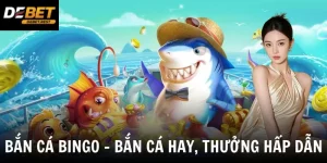Bắn Cá Bingo - Siêu Phẩm Bắn Cá Đổi Thưởng Cực Hấp Dẫn Hiện Nay