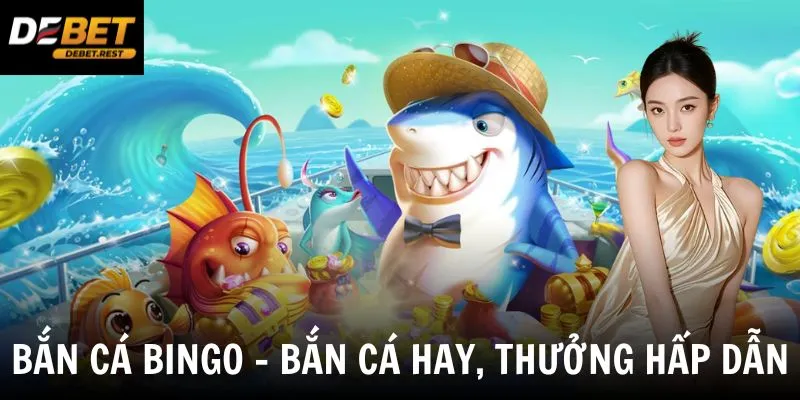Bắn Cá Bingo - Siêu Phẩm Bắn Cá Đổi Thưởng Cực Hấp Dẫn Hiện Nay
