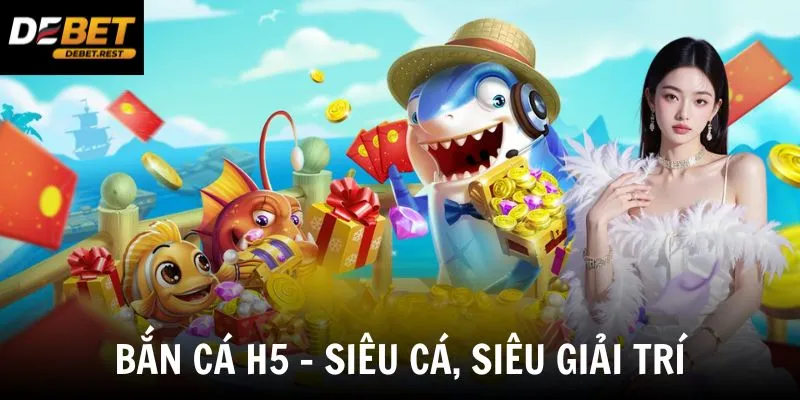 Bắn Cá H5 - Trải Nghiệm Bắn Cá Đỉnh Cao Tại Đại Dương Mênh Mông