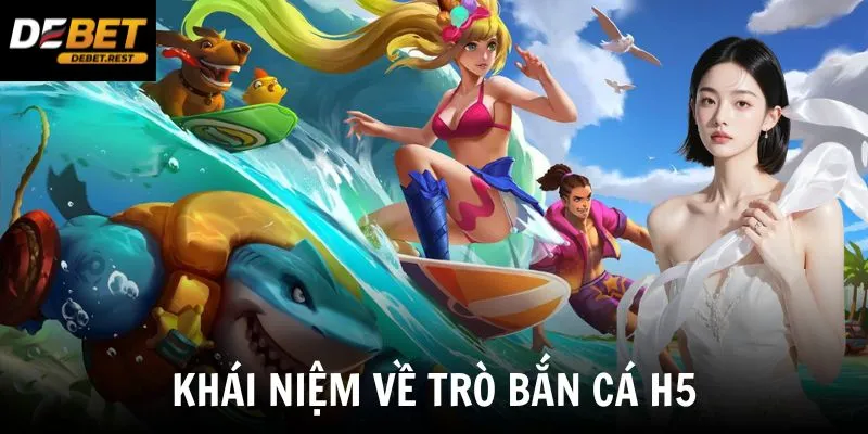 Khái niệm về trò bắn cá H5