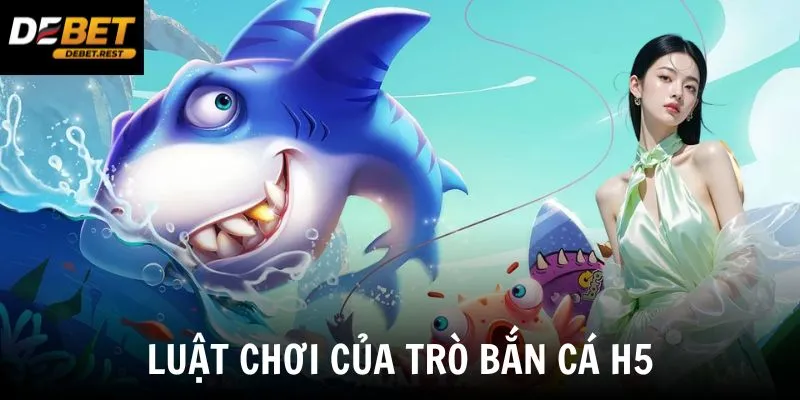 Luật chơi của trò bắn cá H5