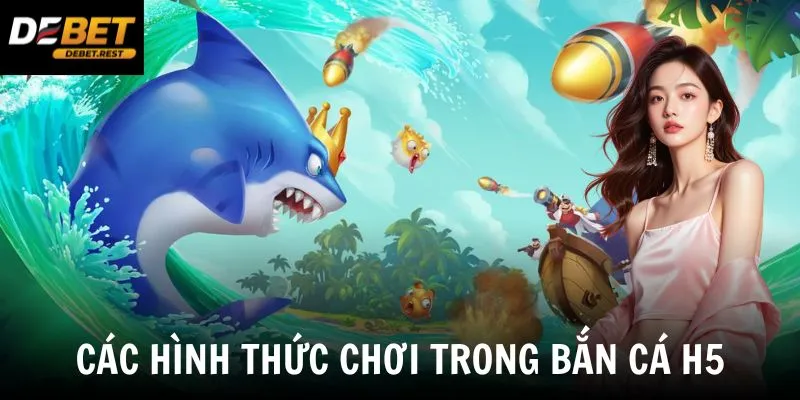 Các hình thức chơi trong bắn cá H5