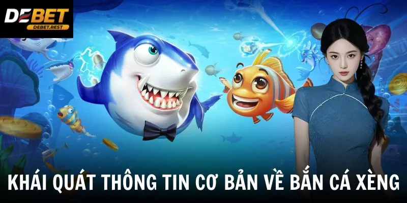 Khái quát thông tin cơ bản về bắn cá xèng