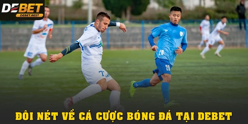 Đôi nét về cá cược bóng đá tại Debet