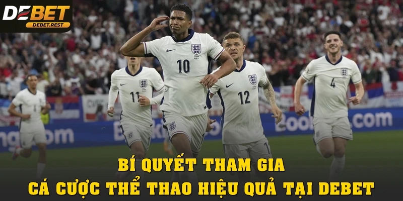 Bí quyết tham gia cá cược thể thao hiệu quả tại Debet