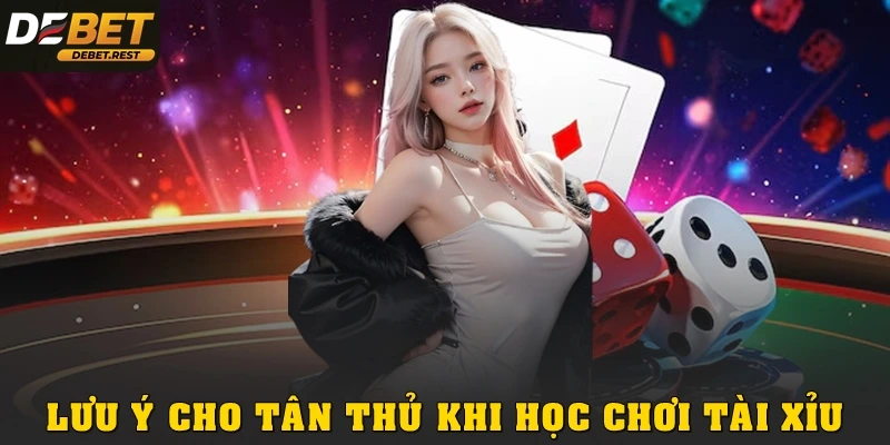 Lưu ý giúp tân thủ tránh sai lầm khi học cách chơi tài xỉu