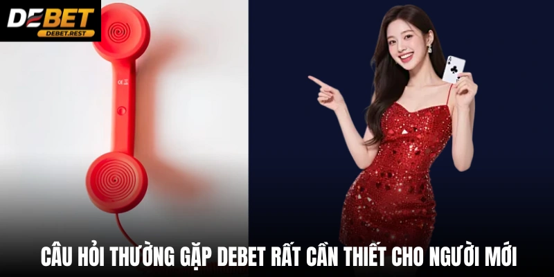 Câu hỏi thường gặp Debet rất cần thiết cho người mới