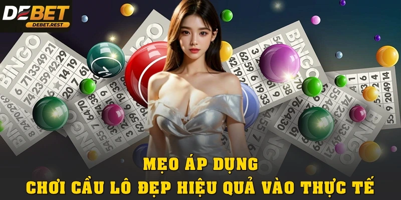 Mẹo áp dụng chơi cầu lô đẹp hiệu quả vào thực tế