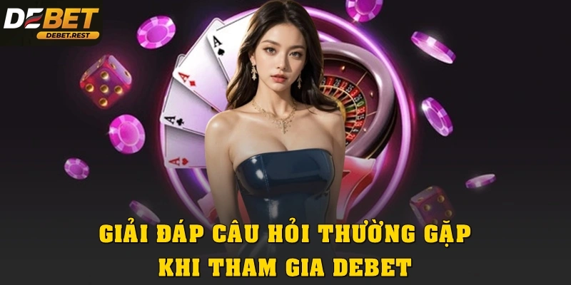 Giải đáp các thắc mắc thường gặp khi mới tham gia Debet