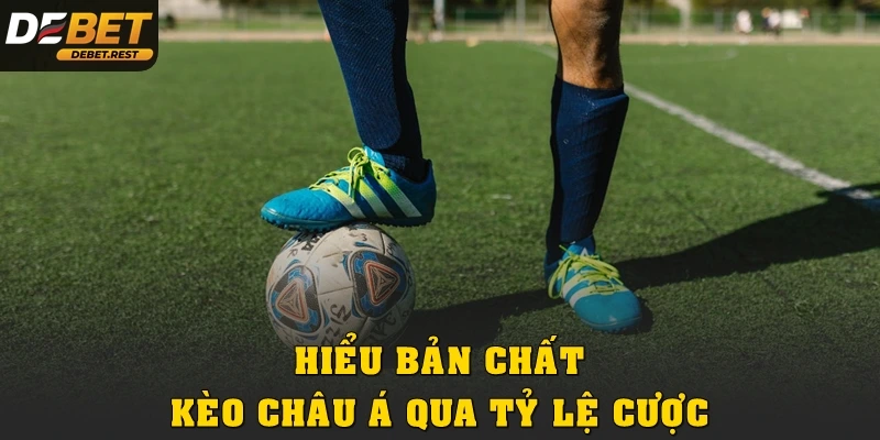 Hiểu bản chất kèo châu Á là gì qua tỷ lệ cược