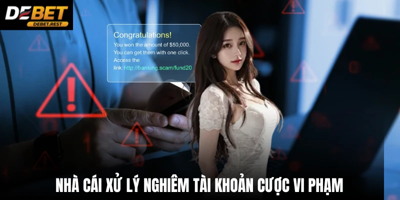 Nhà cái xử lý nghiêm tài khoản cược vi phạm