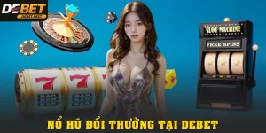 NỔ HŨ ĐỔI THƯỞNG TẠI DEBET: SĂN GIẢI THƯỞNG JACKPOT CỰC ĐÃ 2026