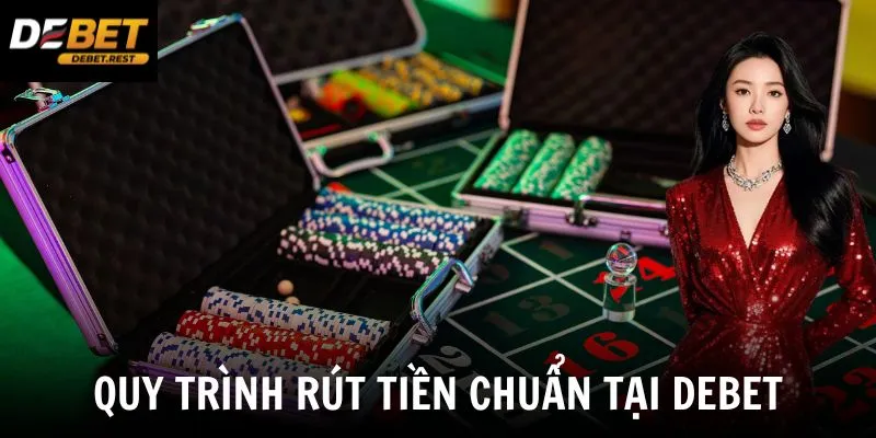 Quy trình rút tiền chuẩn tại Debet