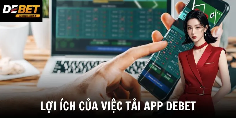 Lợi ích của việc tải app Debet