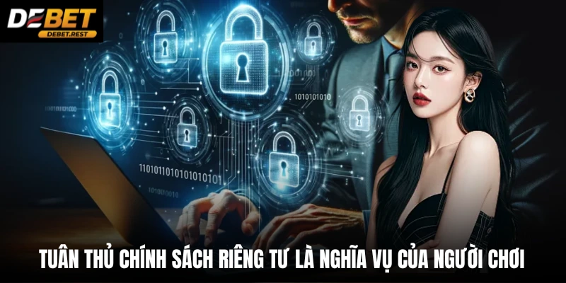 Tuân thủ chính sách riêng tư là nghĩa vụ của người chơi